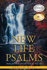 New Life Psalms: Poems and Praises from the Trails of a