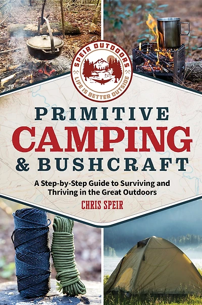 Primitive camping and Bushcraft (Speir Outdoors): A step-by-step guide to surviving the great outdoors