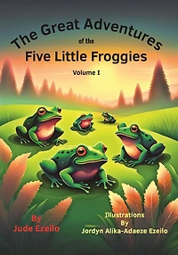 the Great Adventures of Five Little Froggies Volume I