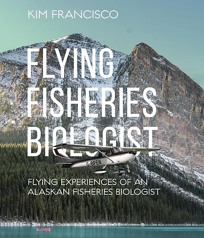 Flying Fisheries Biologist: Experiences of an Alaskan Biologist