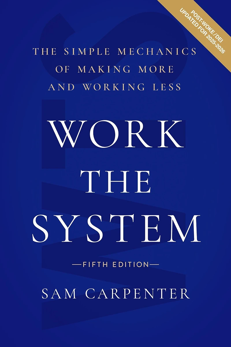 Work The System: Simple Mechanics of Making More and Working Less