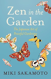 Zen The Garden: Japanese Art of Peaceful Gardening
