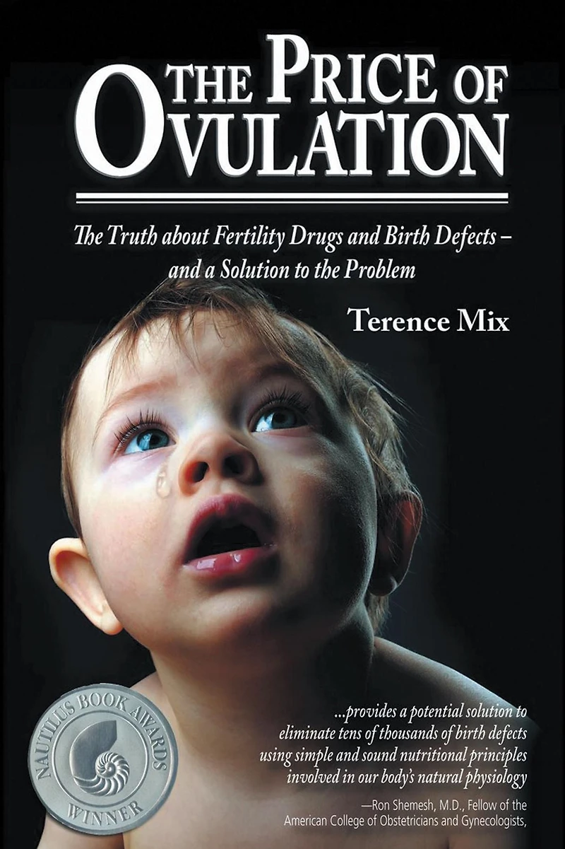the Price of Ovulation: Truth About Fertility Drugs and Birth Defects - a Solution to Problem