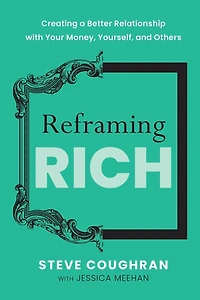 Reframing Rich: Creating a Better Relationship with Your Money, Yourself, and Others