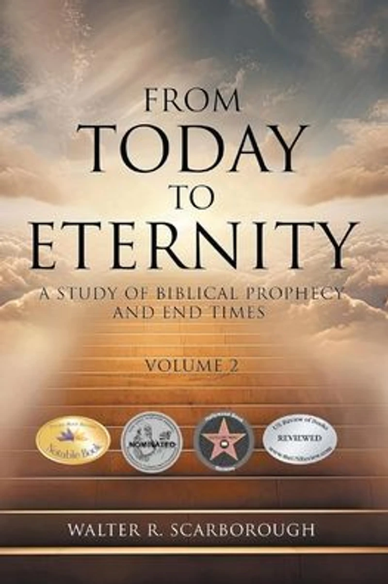 From Today to Eternity: A Study of Biblical Prophecy and End Times Volume 2