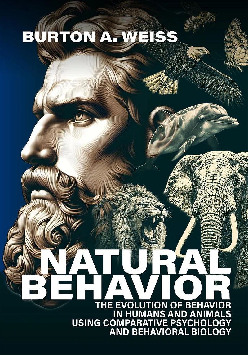 Natural Behavior: The Evolution of Behavior Humans and Animals using Comparative Psychology Behavioral Biology