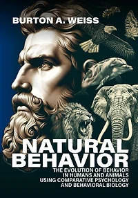 Natural Behavior: The Evolution of Behavior Humans and Animals using Comparative Psychology Behavioral Biology