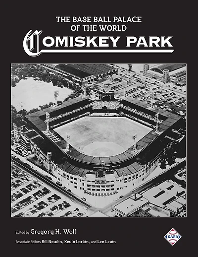 The Base Ball Palace of the World: Comiskey Park