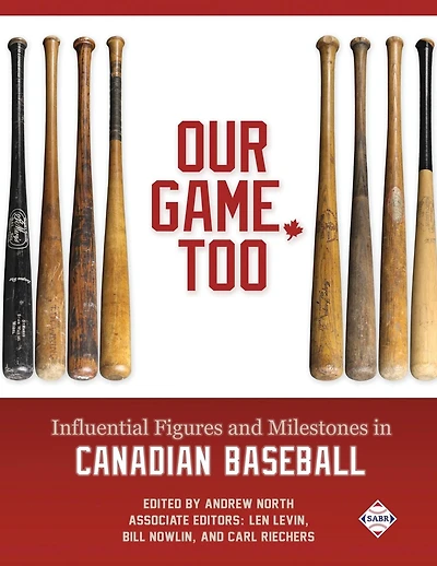 Our Game, Too: Influential Figures and Milestones Canadian Baseball