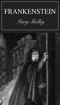 Frankenstein: A Horror/Gothic Classic By Mary Wollstonecraft Shelley!