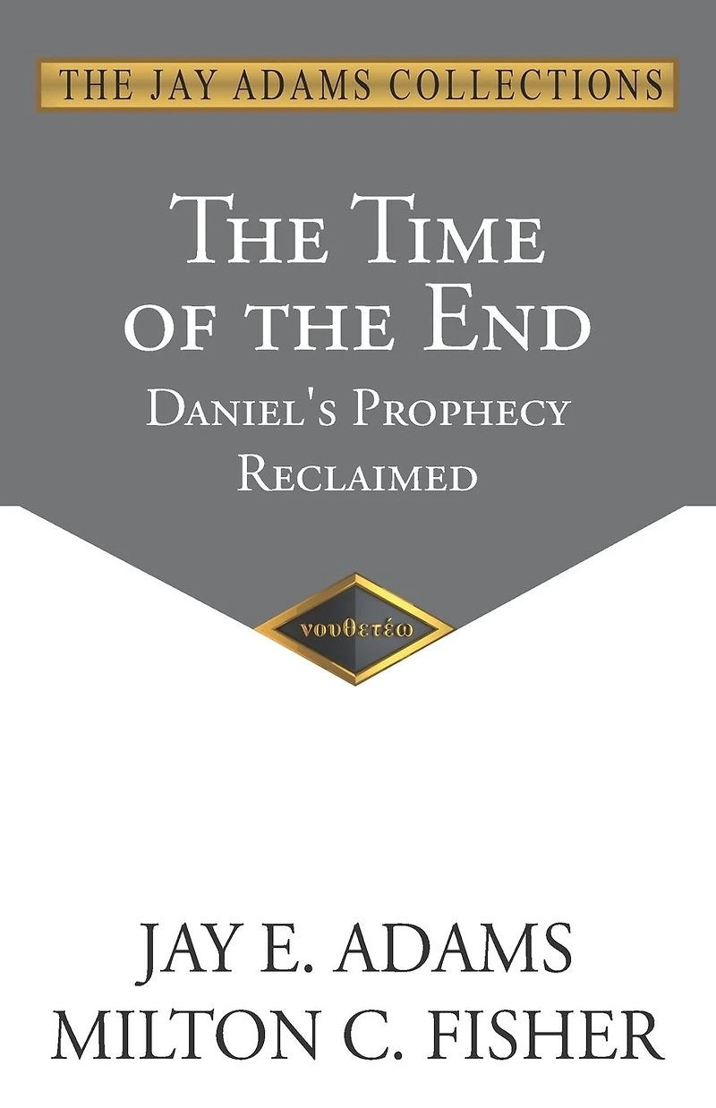 The Time of the End: Daniel's Prophecy Reclaimed