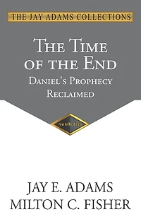 The Time of the End: Daniel's Prophecy Reclaimed