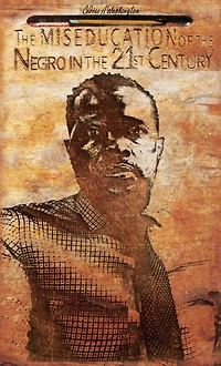 the Miseducation of Negro 21st Century