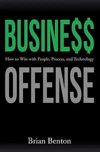 Business Offense: How to Win with People, Process, and Technology