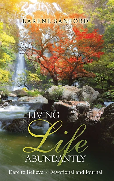 Living Life Abundantly: Dare to Believe ~ Devotional and Journal