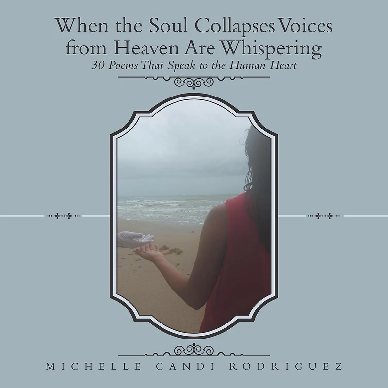 When the Soul Collapses Voices from Heaven Are Whispering: 30 Poems That Speak to Human Heart