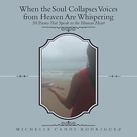 When the Soul Collapses Voices from Heaven Are Whispering: 30 Poems That Speak to Human Heart