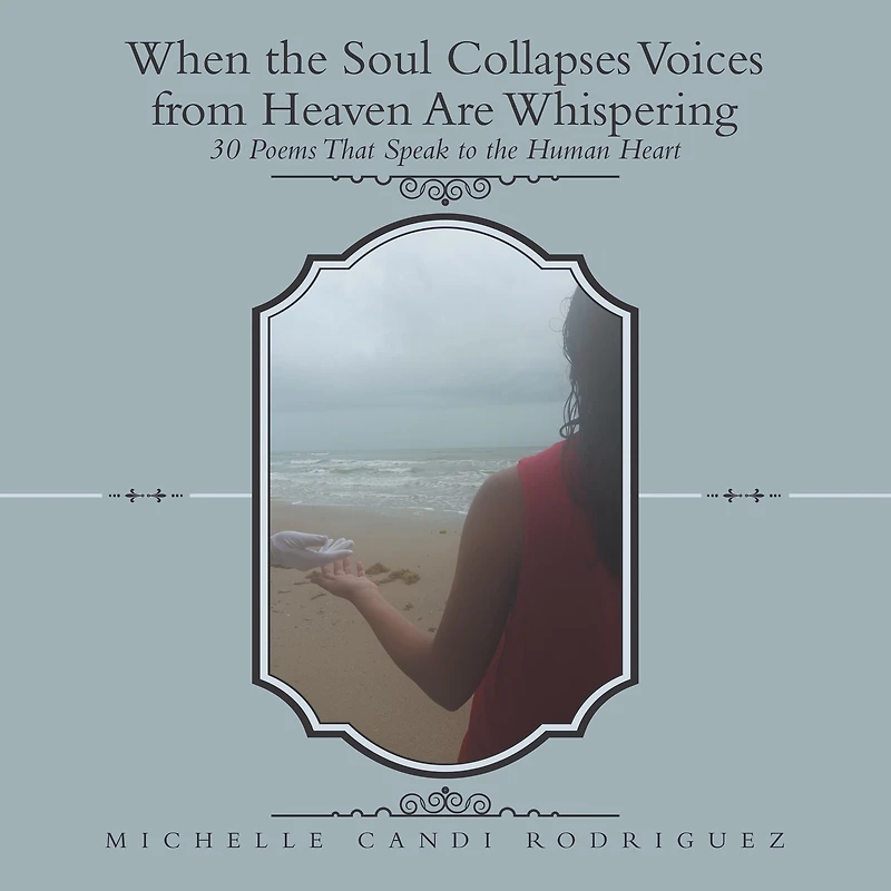 When the Soul Collapses Voices from Heaven Are Whispering: 30 Poems That Speak to Human Heart