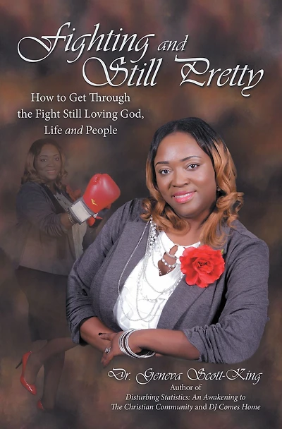Fighting and Still Pretty: How to Get Through the Fight Still Loving God, Life and People