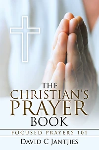 The Christian's Prayer Book: Focused Prayers 101