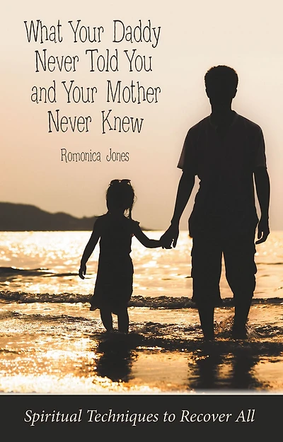 What Your Daddy Never Told You and Mother Knew: Spiritual Techniques to Recover All