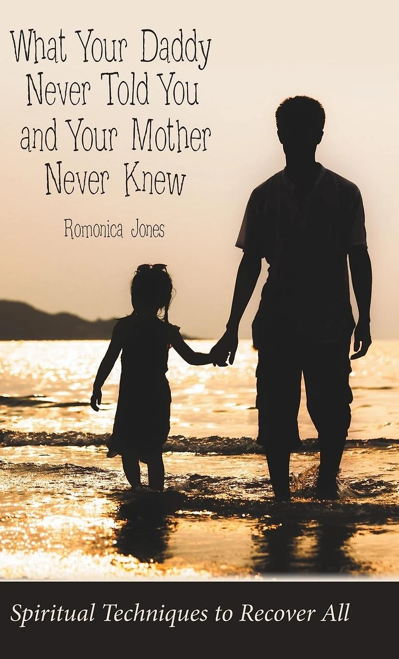 What Your Daddy Never Told You and Mother Knew: Spiritual Techniques to Recover All