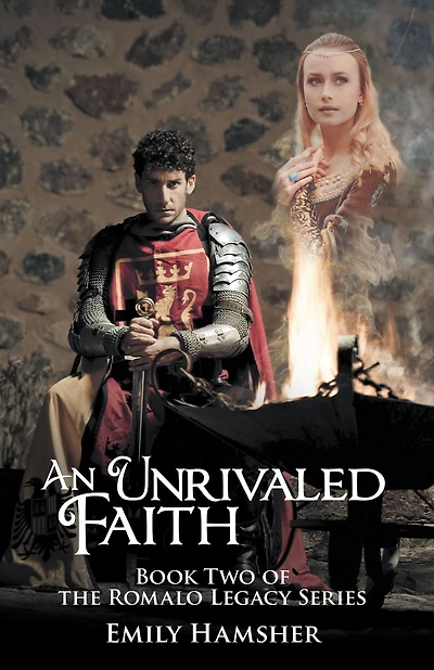 An Unrivaled Faith: Book Two of the Romalo Legacy Series