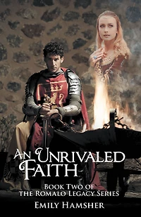 An Unrivaled Faith: Book Two of the Romalo Legacy Series