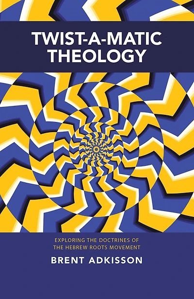 Twist-A-Matic Theology: Exploring the Doctrines of the Hebrew Roots Movement