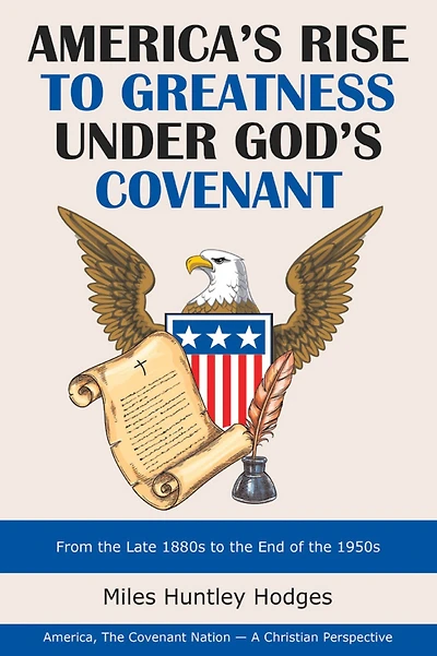 America's Rise to Greatness Under God's Covenant: From the Late 1880S to the End of the 1950S