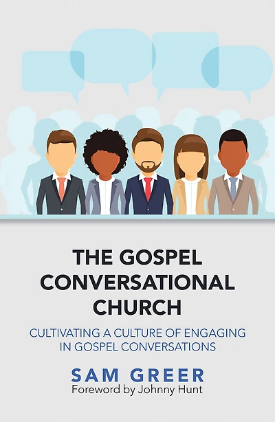 The Gospel Conversational Church: Cultivating a Culture of Engaging in Gospel Conversations