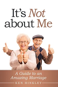 It's Not About Me: A Guide to an Amazing Marriage