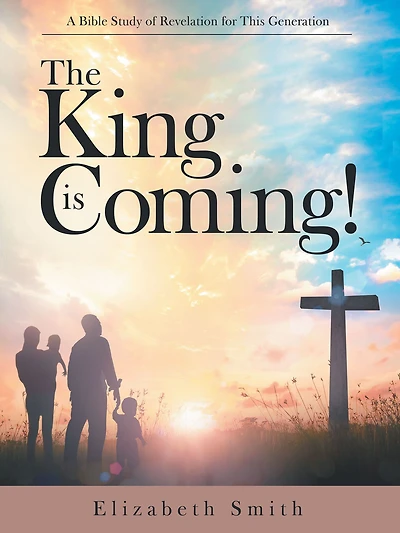 The King Is Coming!: A Bible Study of Revelation for This Generation