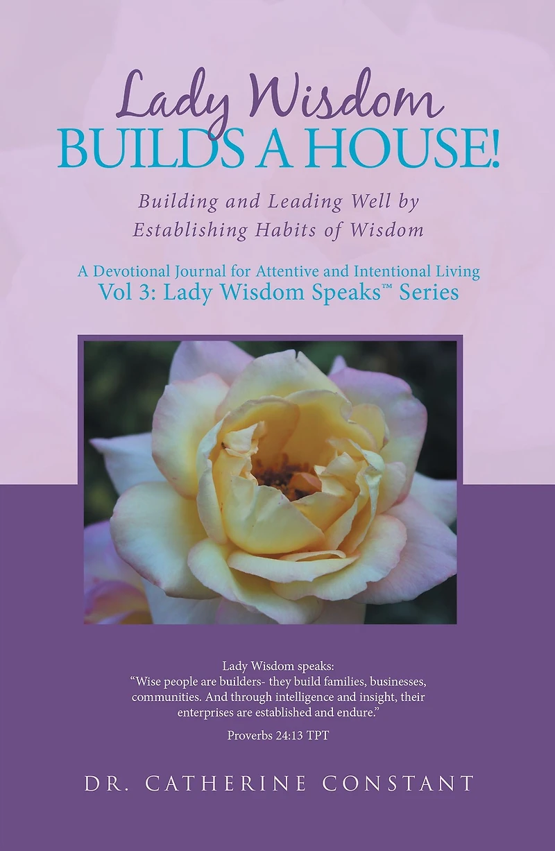 Lady Wisdom Builds a House!: Building and Leading Well by Establishing Habits of Wisdom