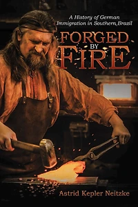 Forged by Fire: A History of German Immigration in Southern Brazil