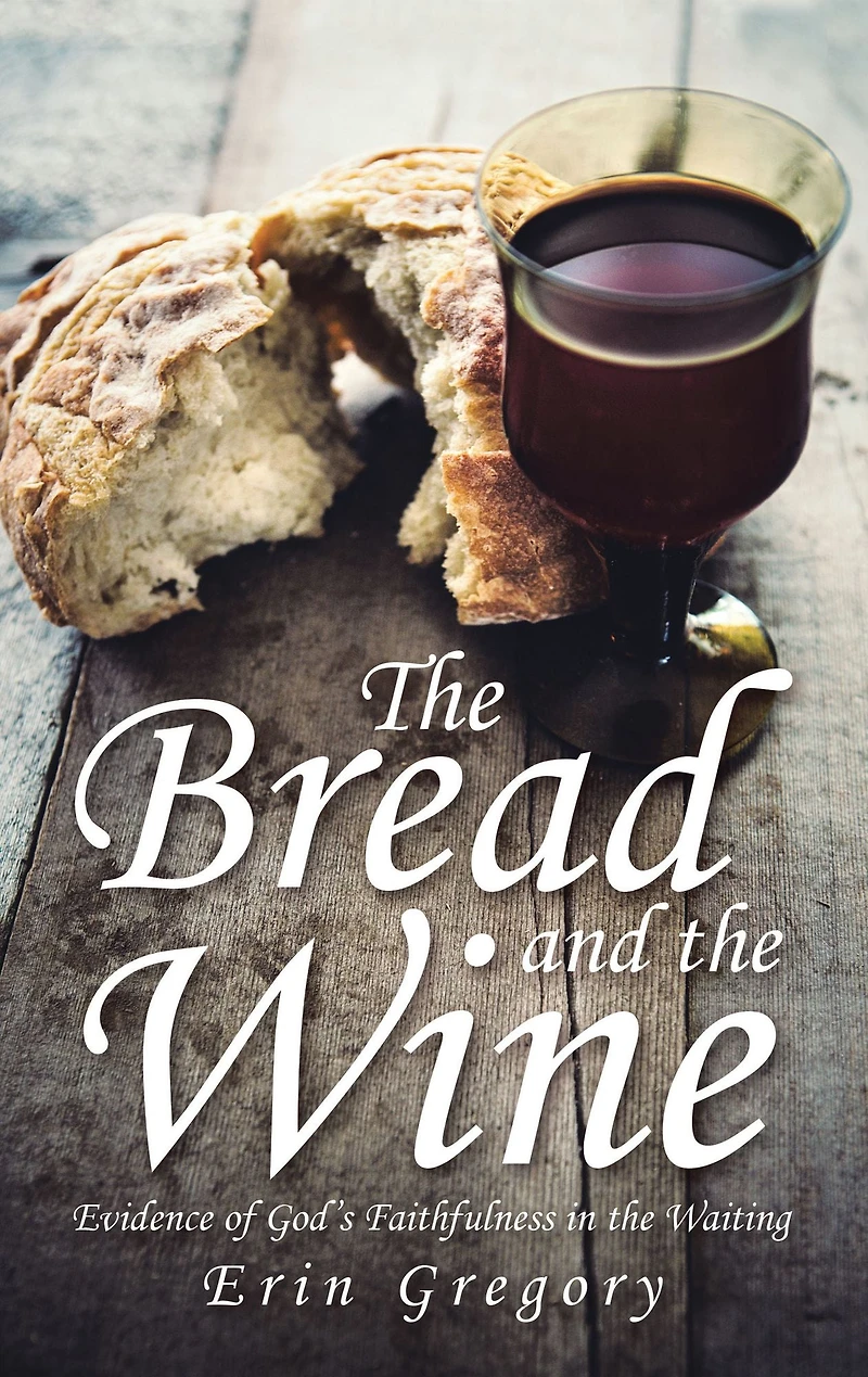 the Bread and Wine: Evidence of God's Faithfulness Waiting