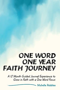 One Word One Year Faith Journey: A 12 Month Guided Journal Experience to Grow in Faith with a One Word Focus