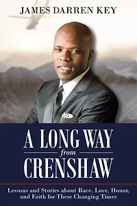 A Long Way from Crenshaw: Lessons and Stories About Race, Love, Honor, Faith for These Changing Times