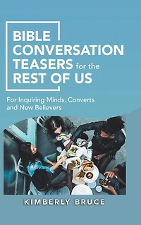 Bible Conversation Teasers For the Rest of Us: Inquiring Minds, Converts and New Believers