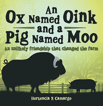An Ox Named Oink and a Pig Moo: Unlikely Friendship That Changed the Farm