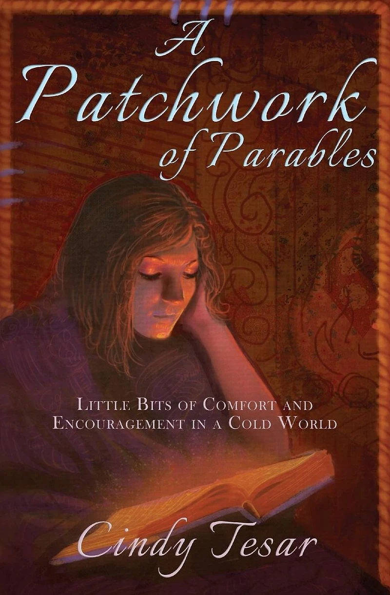 A Patchwork of Parables: Little Bits of Encouragement and Comfort in a Cold World