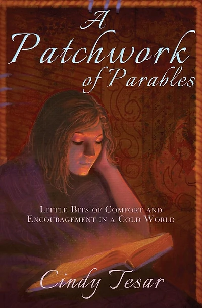 A Patchwork of Parables: Little Bits of Encouragement and Comfort in a Cold World