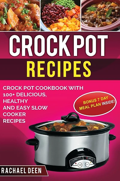 Crock Pot Recipes: Crock Pot Cookbook with 100+ Delicious, Healthy and Easy Slow Cooker Recipes