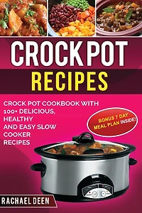 Crock Pot Recipes: Crock Pot Cookbook with 100+ Delicious, Healthy and Easy Slow Cooker Recipes