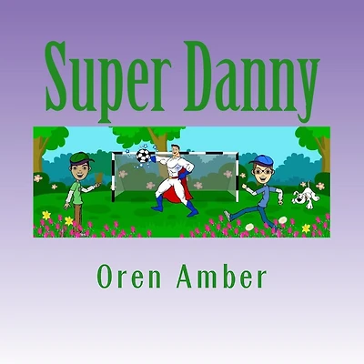 Super Danny: Three Colorful and Educational Adventures in One Exciting Volume.