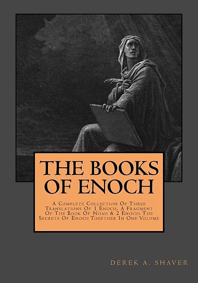The Books Of Enoch: Complete Collection: A Complete Collection Of Three Translations Of 1 Enoch, A Fragment Of The Book Of Noah & 2 Enoch: The Secrets Of Enoch Together In One Volume