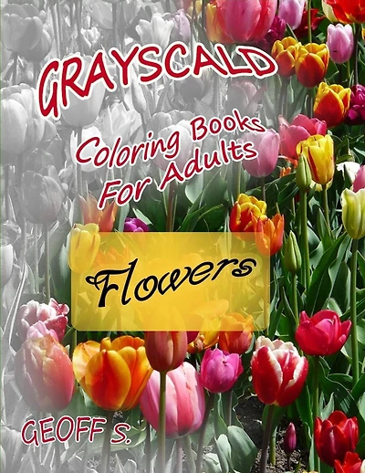 Flowers Grayscale Coloring Books For Adults: A Grayscale Adult Coloring Book of Flowers
