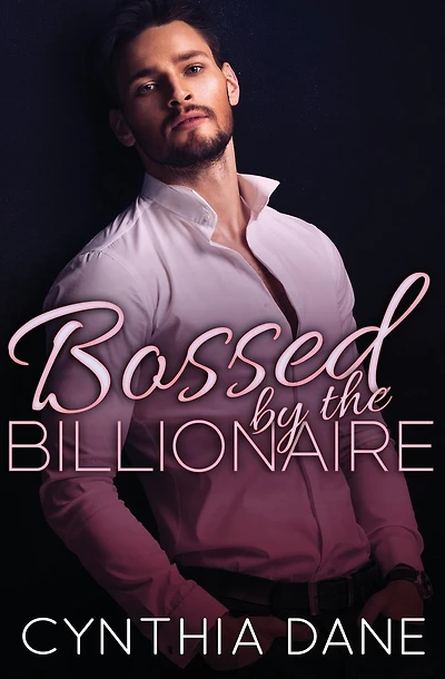 Bossed by the Billionaire: Alpha Billionaire Romance