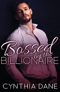 Bossed by the Billionaire: Alpha Billionaire Romance