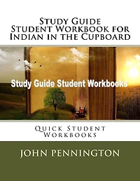 Study Guide Student Workbook for Indian in the Cupboard: Quick Student Workbooks